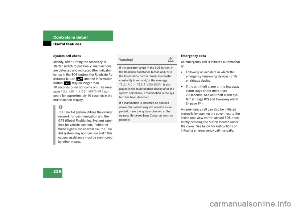 MERCEDES-BENZ S55AMG 2003 W220 Owners Manual 238 Controls in detailUseful featuresSystem self-check
Initially, after turning the SmartKey in 
starter switch to position2, malfunctions 
are detected and indicated (the indicator 
lamps in the SOS 
