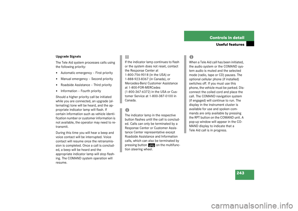 MERCEDES-BENZ S55AMG 2003 W220 Owners Manual 243 Controls in detail
Useful features
Upgrade Signals
The Tele Aid system processes calls using 
the following priority:
Automatic emergency – First priority

Manual emergency – Second priority