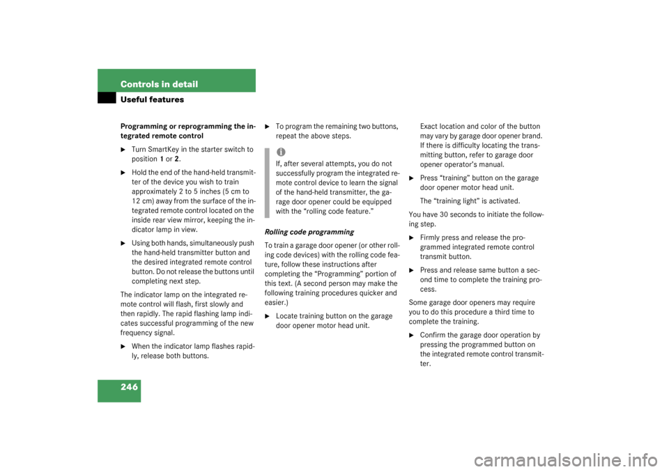 MERCEDES-BENZ S500 4MATIC 2003 W220 Owners Manual 246 Controls in detailUseful featuresProgramming or reprogramming the in-
tegrated remote control
Turn SmartKey in the starter switch to 
position1 or2.

Hold the end of the hand-held transmit-
ter 