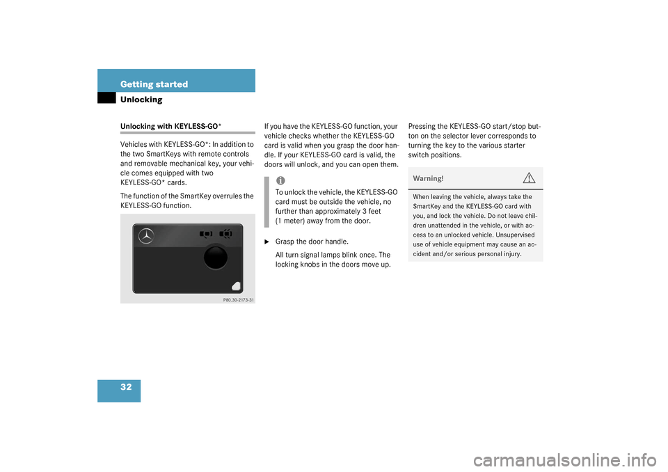 MERCEDES-BENZ S600 2003 W220 Owners Manual 32 Getting startedUnlockingUnlocking with KEYLESS-GO*
Vehicles with KEYLESS-GO*: In addition to 
the two SmartKeys with remote controls 
and removable mechanical key, your vehi-
cle comes equipped wit