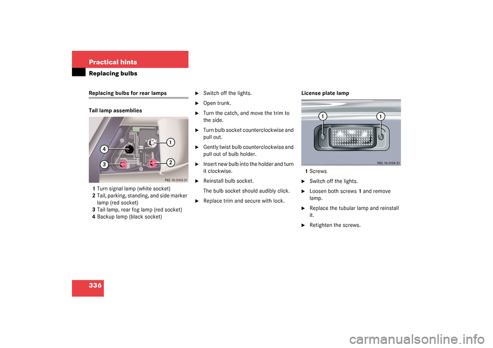 MERCEDES-BENZ S500 4MATIC 2003 W220 Owners Manual 336 Practical hintsReplacing bulbsReplacing bulbs for rear lamps
Tail lamp assemblies
1Turn signal lamp (white socket)
2Tail, parking, standing, and side marker 
lamp (red socket)
3Tail lamp, rear fog