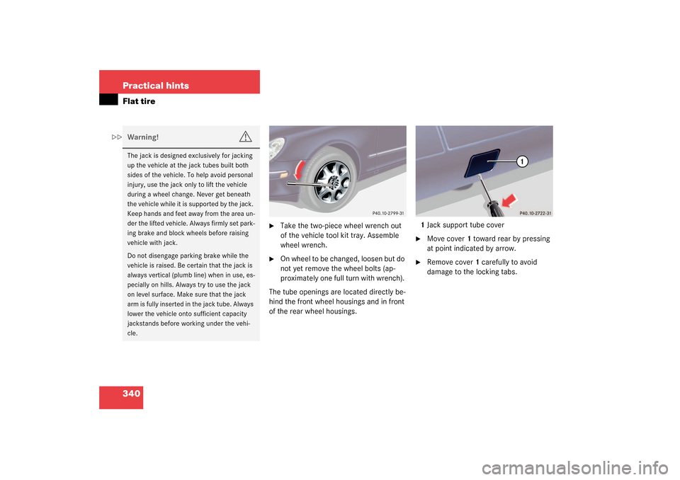 MERCEDES-BENZ S500 4MATIC 2003 W220 Owners Manual 340 Practical hintsFlat tire

Take the two-piece wheel wrench out 
of the vehicle tool kit tray. Assemble 
wheel wrench.

On wheel to be changed, loosen but do 
not yet remove the wheel bolts (ap-
p