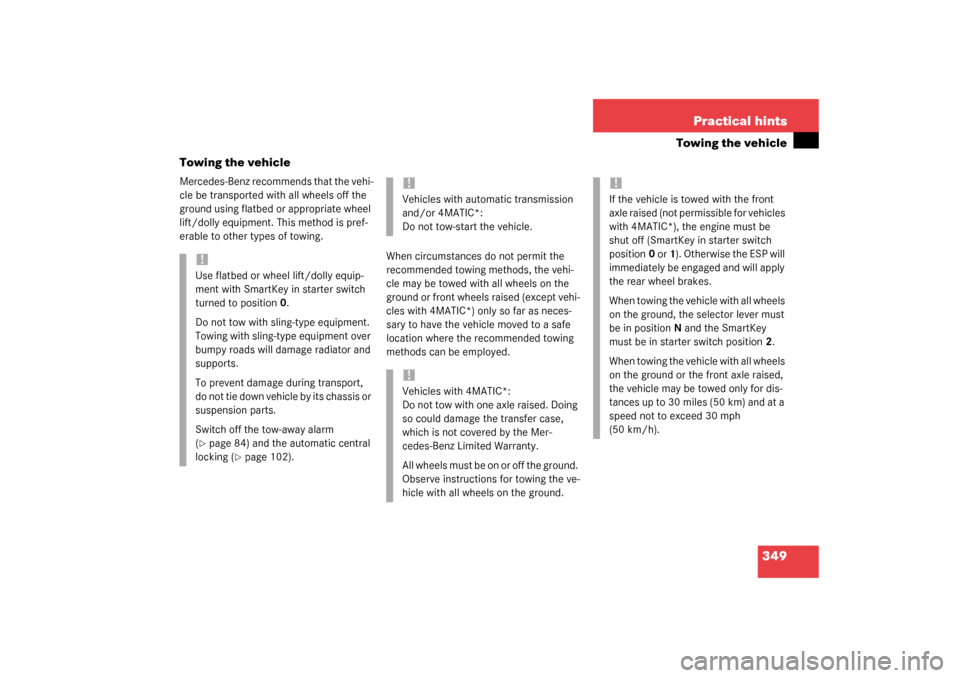 MERCEDES-BENZ S430 4MATIC 2003 W220 Owners Manual 349 Practical hints
Towing the vehicle
Towing the vehicle
Mercedes-Benz recommends that the vehi-
cle be transported with all wheels off the 
ground using flatbed or appropriate wheel 
lift/dolly equi