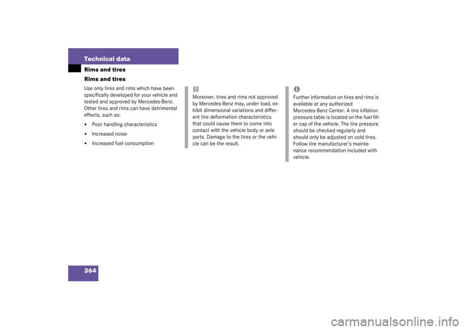 MERCEDES-BENZ S55AMG 2003 W220 Owners Manual 364 Technical dataRims and tires
Rims and tiresUse only tires and rims which have been 
specifically developed for your vehicle and 
tested and approved by Mercedes-Benz. 
Other tires and rims can hav