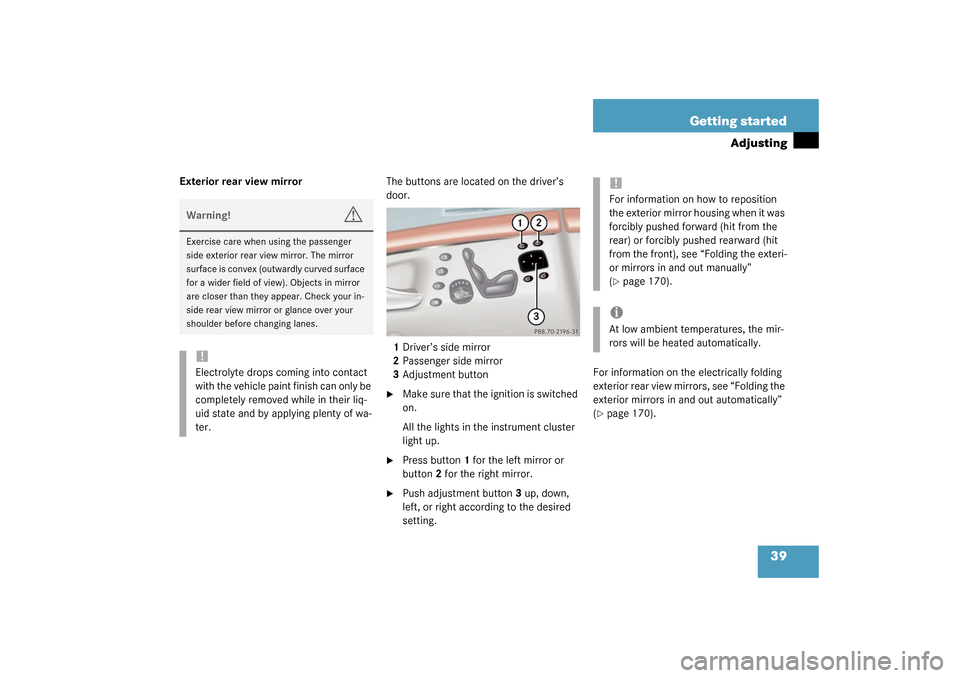 MERCEDES-BENZ S430 4MATIC 2003 W220 Owners Manual 39 Getting started
Adjusting
Exterior rear view mirrorThe buttons are located on the driver’s 
door.
1Driver’s side mirror
2Passenger side mirror
3Adjustment button

Make sure that the ignition i