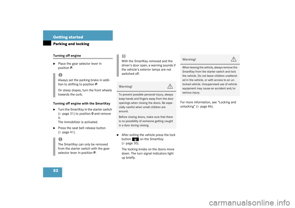 MERCEDES-BENZ S600 2003 W220 Owners Manual 52 Getting startedParking and lockingTurning off engine 
Place the gear selector lever in 
positionP.
Turning off engine with the SmartKey

Turn the SmartKey in the starter switch 
(page 31) to pos