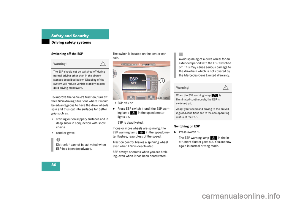 MERCEDES-BENZ S600 2003 W220 Manual PDF 80 Safety and SecurityDriving safety systemsSwitching off the ESP
To improve the vehicles traction, turn off 
the ESP in driving situations where it would 
be advantageous to have the drive wheels 
s