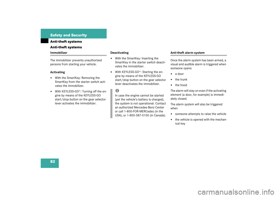 MERCEDES-BENZ S430 4MATIC 2003 W220 Owners Manual 82 Safety and SecurityAnti-theft systems
Anti-theft systemsImmobilizer
The immobilizer prevents unauthorized 
persons from starting your vehicle.
Activating
With the SmartKey: Removing the 
SmartKey 