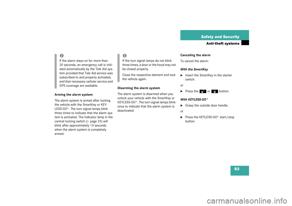 MERCEDES-BENZ S430 4MATIC 2003 W220 Owners Manual 83 Safety and Security
Anti-theft systems
Arming the alarm system
The alarm system is armed after locking 
the vehicle with the SmartKey or KEY-
LESS-GO*. The turn signal lamps blink 
three times to i