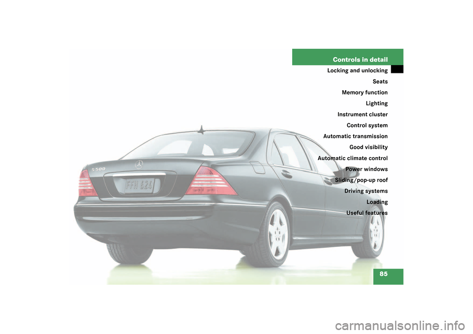 MERCEDES-BENZ S55AMG 2003 W220 Owners Manual 85 Controls in detail
Locking and unlocking
Seats
Memory function
Lighting
Instrument cluster
Control system
Automatic transmission
Good visibility
Automatic climate control
Power windows
Sliding/pop-