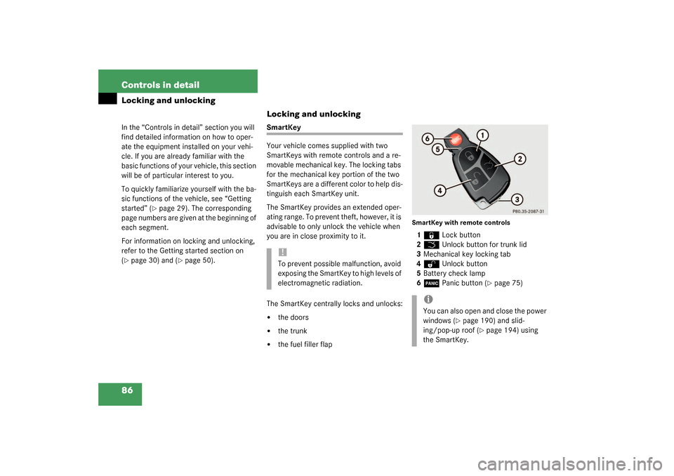 MERCEDES-BENZ S500 4MATIC 2003 W220 Owners Manual 86 Controls in detailLocking and unlockingIn the “Controls in detail” section you will 
find detailed information on how to oper-
ate the equipment installed on your vehi-
cle. If you are already 