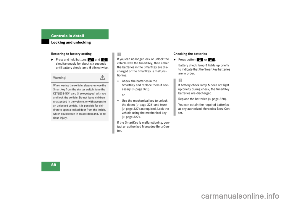 MERCEDES-BENZ S55AMG 2003 W220 Owners Manual 88 Controls in detailLocking and unlockingRestoring to factory setting
Press and hold buttons
Œ
 and
‹
 
simultaneously for about six seconds 
until battery check lamp5 blinks twice.Checking the b