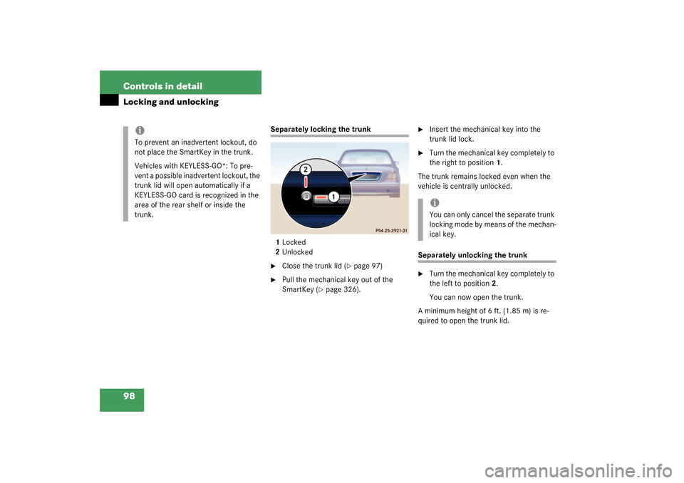 MERCEDES-BENZ S500 4MATIC 2003 W220 Owners Manual 98 Controls in detailLocking and unlocking
Separately locking the trunk
1Locked
2Unlocked
Close the trunk lid (
page 97)

Pull the mechanical key out of the 
SmartKey (
page 326).

Insert the mec