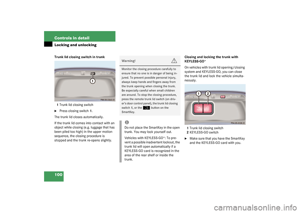 MERCEDES-BENZ S500 4MATIC 2003 W220 Owners Manual 100 Controls in detailLocking and unlockingTrunk lid closing switch in trunk
1Trunk lid closing switch
Press closing switch1.
The trunk lid closes automatically.
If the trunk lid comes into contact w