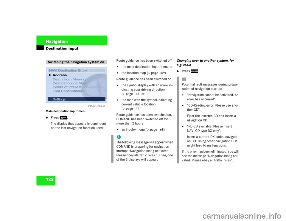 MERCEDES-BENZ S-Class 2003 W220 Comand Manual 122 NavigationDestination inputMain destination input menu
Press b.
The display that appears is dependent 
on the last navigation function used:Route guidance has been switched off

the main destina