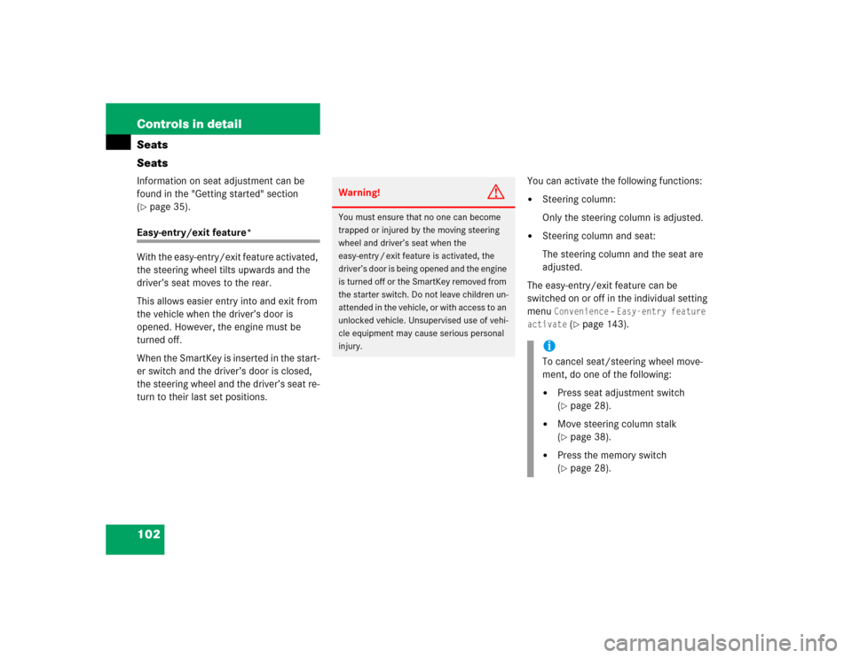 MERCEDES-BENZ E320 2003 W211 Owners Manual 102 Controls in detailSeats
SeatsInformation on seat adjustment can be 
found in the "Getting started" section 
(page 35).
Easy-entry/exit feature*
With the easy-entry/exit feature activated, 
the st