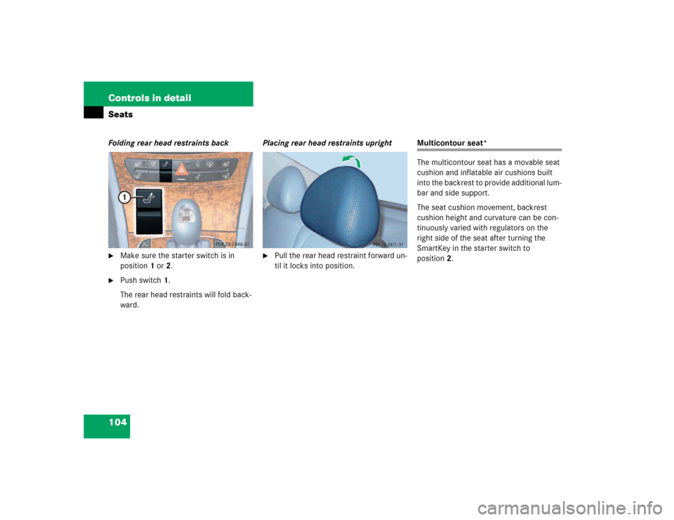 MERCEDES-BENZ E500 2003 W211 Owners Manual 104 Controls in detailSeatsFolding rear head restraints back
Make sure the starter switch is in 
position1 or2.

Push switch1.
The rear head restraints will fold back-
ward.Placing rear head restrai