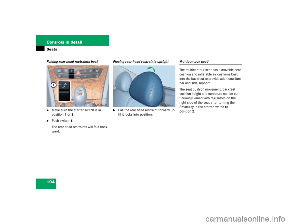 MERCEDES-BENZ E320 2003 W211 Owners Manual 104 Controls in detailSeatsFolding rear head restraints back
Make sure the starter switch is in 
position1 or2.

Push switch1.
The rear head restraints will fold back-
ward.Placing rear head restrai