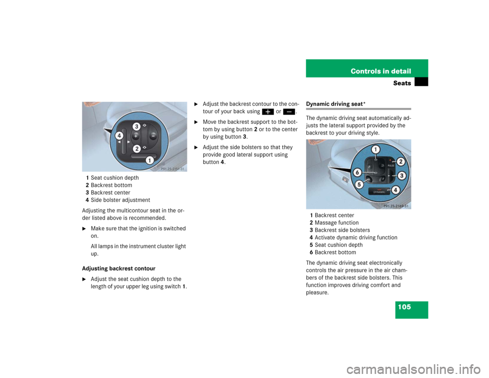 MERCEDES-BENZ E320 2003 W211 Owners Manual 105 Controls in detailSeats
1Seat cushion depth
2Backrest bottom
3Backrest center
4Side bolster adjustment
Adjusting the multicontour seat in the or-
der listed above is recommended.
Make sure that t