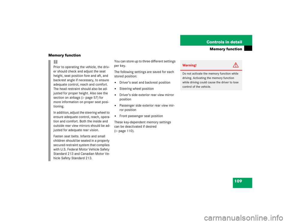 MERCEDES-BENZ E320 2003 W211 Owners Manual 109 Controls in detail
Memory function
Memory function
You can store up to three different settings 
per key.
The following settings are saved for each 
stored position:
Driver’s seat and backrest 
