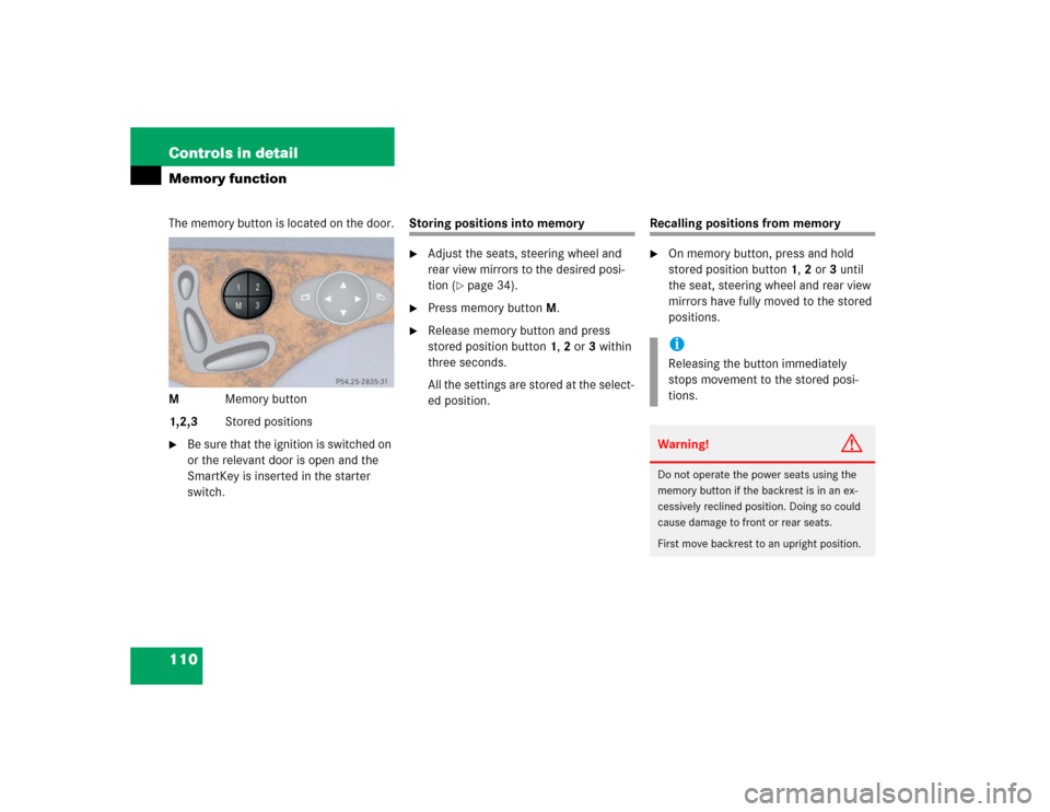 MERCEDES-BENZ E320 2003 W211 User Guide 110 Controls in detailMemory functionThe memory button is located on the door.
MMemory button
1,2,3Stored positions
Be sure that the ignition is switched on 
or the relevant door is open and the 
Sma