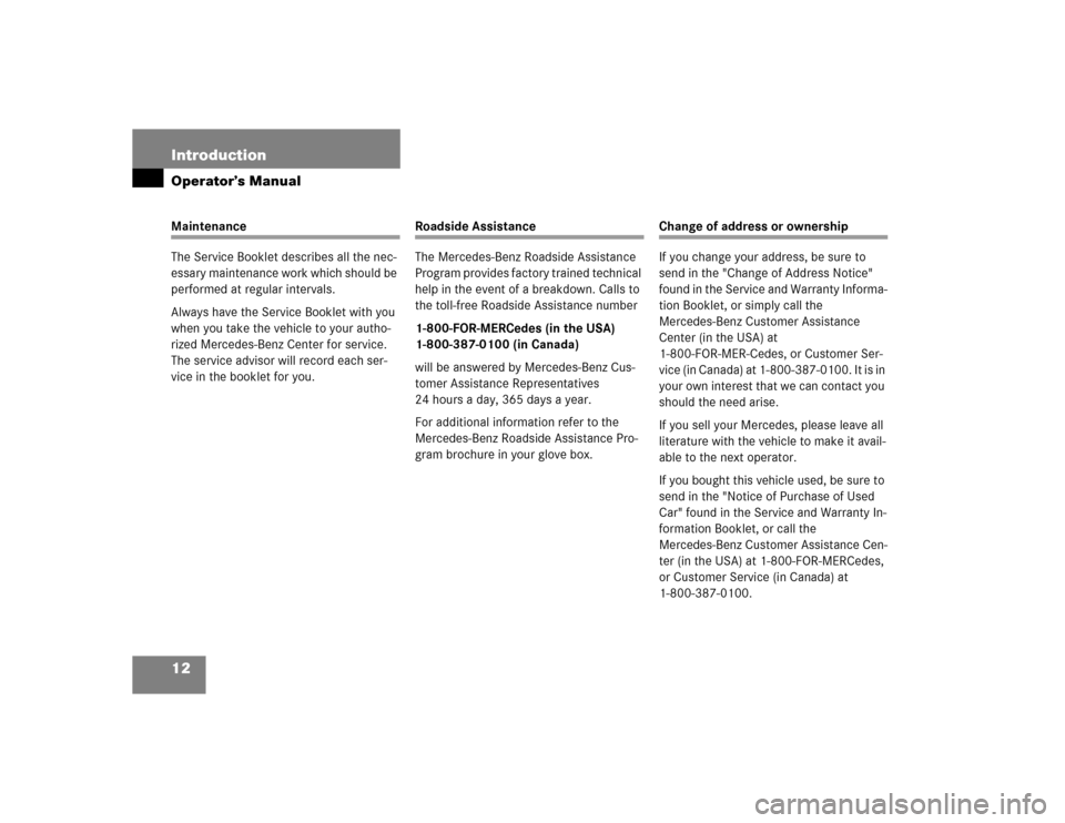 MERCEDES-BENZ E320 2003 W211 Owners Manual 12 IntroductionOperator’s ManualMaintenance
The Service Booklet describes all the nec-
essary maintenance work which should be 
performed at regular intervals.
Always have the Service Booklet with y