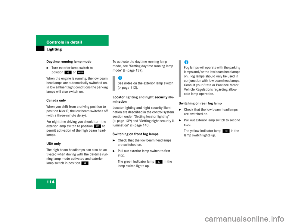 MERCEDES-BENZ E320 2003 W211 Owners Manual 114 Controls in detailLightingDaytime running lamp mode
Turn exterior lamp switch to 
positionM orU.
When the engine is running, the low beam 
headlamps are automatically switched on. 
In low ambient