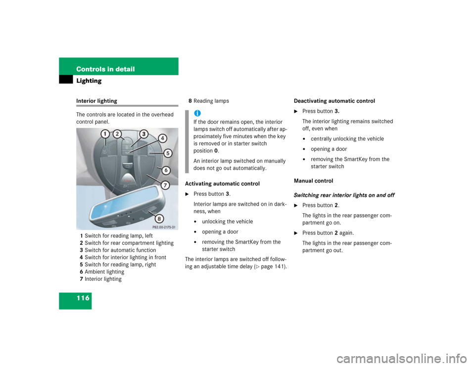 MERCEDES-BENZ E500 2003 W211 Owners Manual 116 Controls in detailLightingInterior lighting
The controls are located in the overhead 
control panel.
1Switch for reading lamp, left
2Switch for rear compartment lighting
3Switch for automatic func