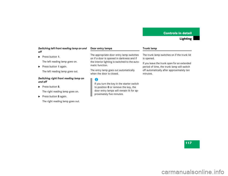 MERCEDES-BENZ E320 2003 W211 Service Manual 117 Controls in detail
Lighting
Switching left front reading lamp on and 
off
Press button1.
The left reading lamp goes on.

Press button1 again.
The left reading lamp goes out.
Switching right fron