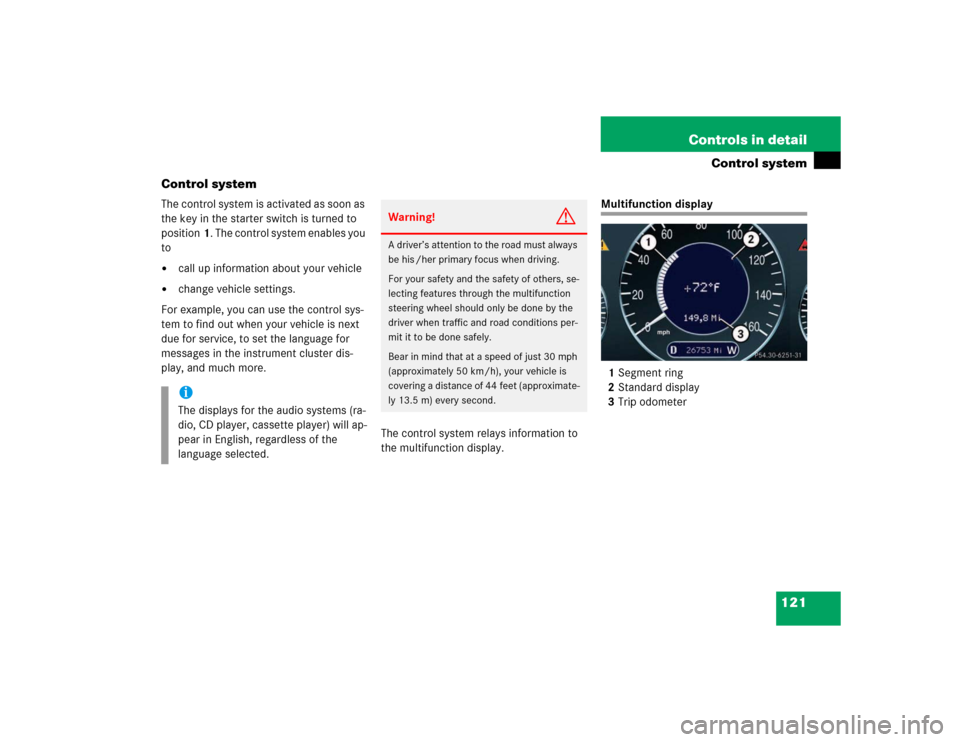 MERCEDES-BENZ E500 2003 W211 Owners Manual 121 Controls in detail
Control system
Control system
The control system is activated as soon as 
the key in the starter switch is turned to 
position1. The control system enables you 
to
call up info