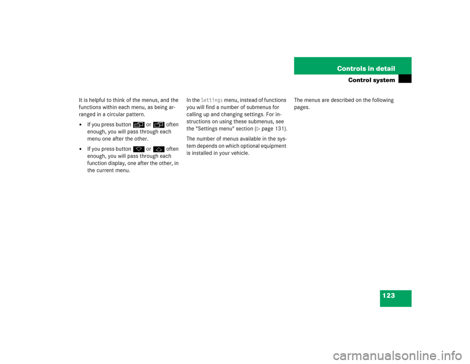 MERCEDES-BENZ E320 2003 W211 Service Manual 123 Controls in detail
Control system
It is helpful to think of the menus, and the 
functions within each menu, as being ar-
ranged in a circular pattern.
If you press buttonè orÿ often 
enough, yo