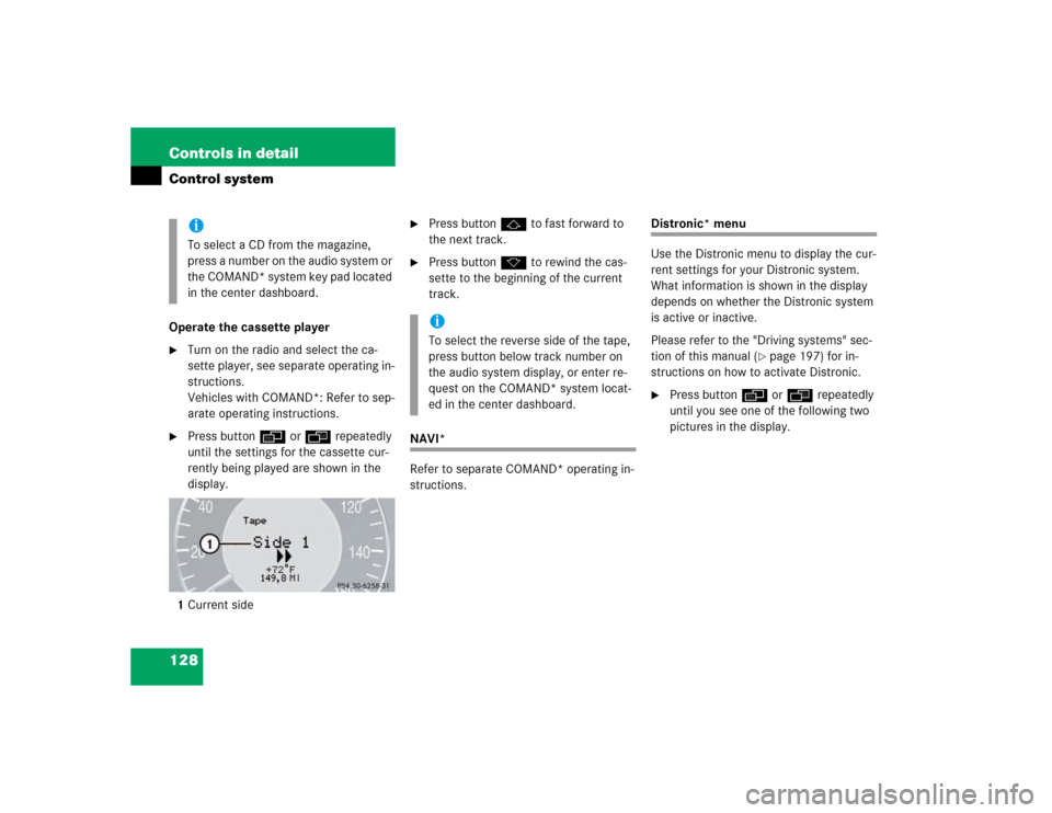 MERCEDES-BENZ E500 2003 W211 Owners Manual 128 Controls in detailControl systemOperate the cassette player
Turn on the radio and select the ca-
sette player, see separate operating in-
structions. 
Vehicles with COMAND*: Refer to sep-
arate o