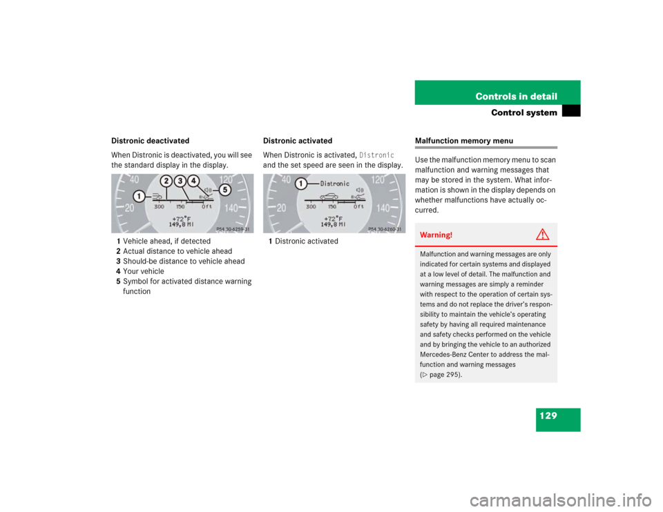 MERCEDES-BENZ E500 2003 W211 Owners Manual 129 Controls in detail
Control system
Distronic deactivated
When Distronic is deactivated, you will see 
the standard display in the display.
1Vehicle ahead, if detected
2Actual distance to vehicle ah