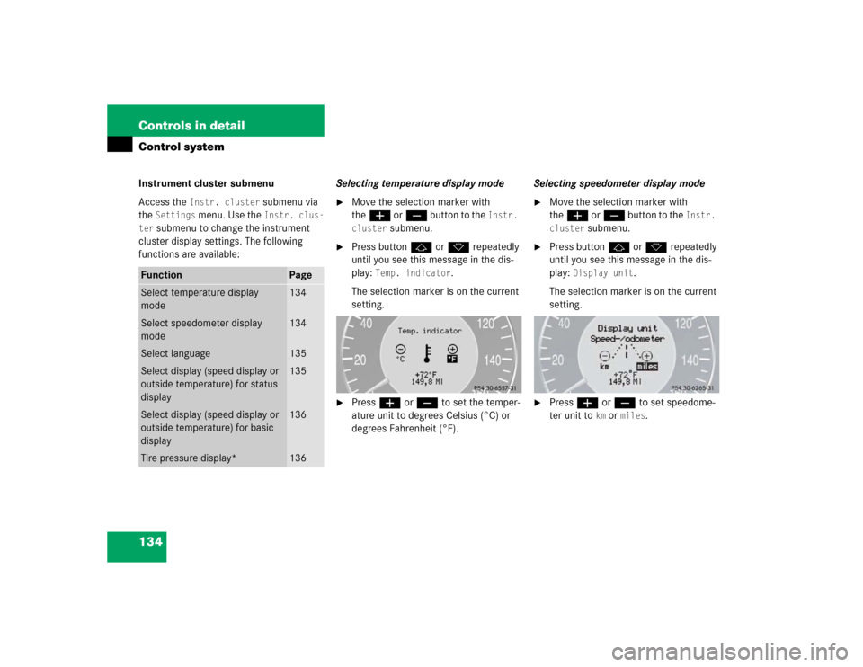 MERCEDES-BENZ E500 2003 W211 Owners Manual 134 Controls in detailControl systemInstrument cluster submenu
Access the 
Instr. cluster
 submenu via 
the 
Settings
 menu. Use the 
Instr. clus-
ter
 submenu to change the instrument 
cluster displa