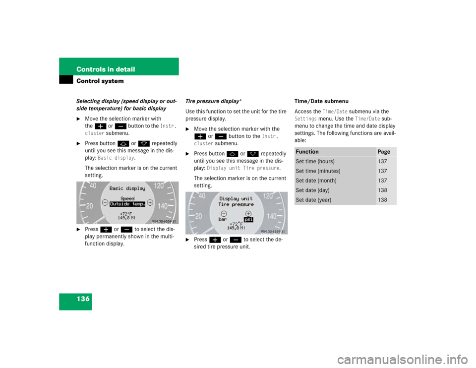 MERCEDES-BENZ E320 2003 W211 Owners Manual 136 Controls in detailControl systemSelecting display (speed display or out-
side temperature) for basic display
Move the selection marker with 
theæ orç button to the 
Instr. 
cluster
 submenu.

