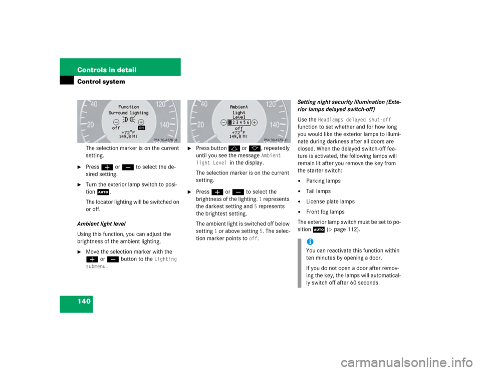 MERCEDES-BENZ E500 2003 W211 Owners Manual 140 Controls in detailControl system
The selection marker is on the current 
setting.

Pressæ orç to select the de-
sired setting.

Turn the exterior lamp switch to posi-
tion U.
The locator light