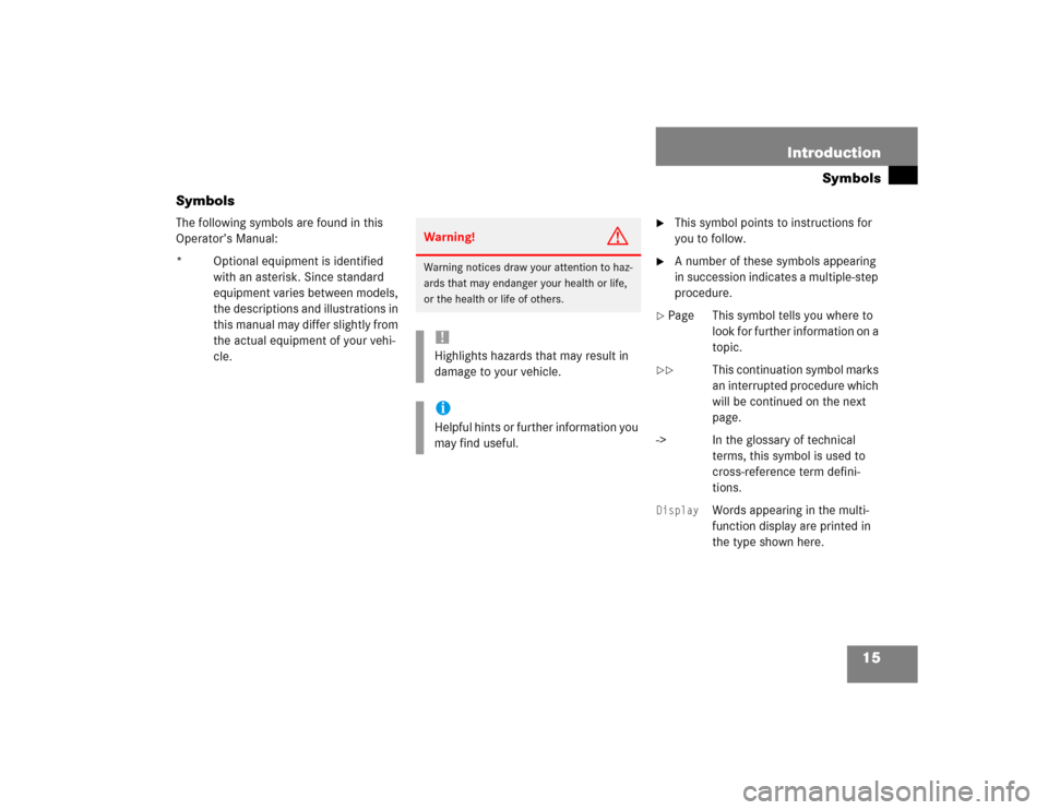 MERCEDES-BENZ E320 2003 W211 User Guide 15 Introduction
Symbols
Symbols
The following symbols are found in this 
Operator’s Manual:
* Optional equipment is identified 
with an asterisk. Since standard 
equipment varies between models, 
th