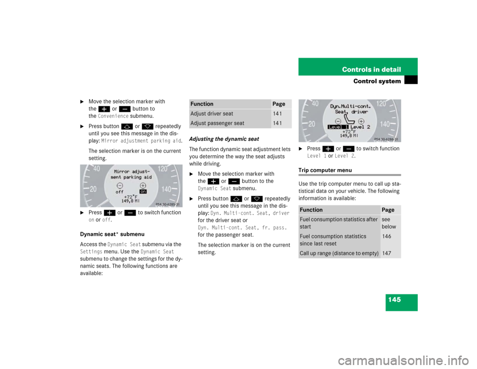 MERCEDES-BENZ E500 2003 W211 Owners Manual 145 Controls in detail
Control system

Move the selection marker with 
theæ orç button to 
the
Convenience
 submenu.

Press buttonj ork repeatedly 
until you see this message in the dis-
play: 
Mi