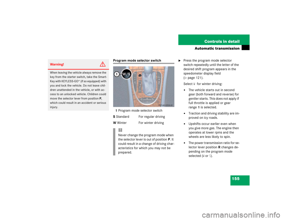 MERCEDES-BENZ E320 2003 W211 Owners Guide 155 Controls in detail
Automatic transmission
Program mode selector switch
1Program mode selector switch
S Standard For regular driving
W Winter For winter driving

Press the program mode selector 
s
