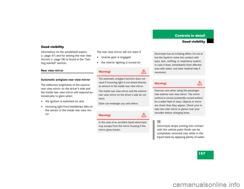 MERCEDES-BENZ E500 2003 W211 Owners Manual 157 Controls in detail
Good visibility
Good visibility
Information on the windshield wipers 
(page 47) and for setting the rear view 
mirrors (
page 38) is found in the "Get-
ting started" section.
