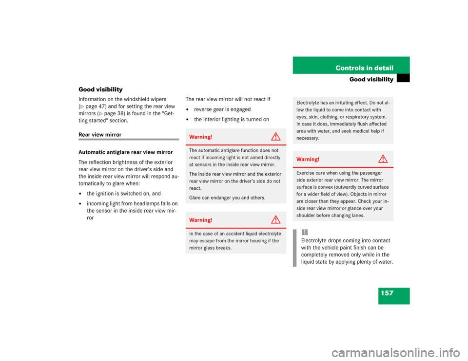 MERCEDES-BENZ E320 2003 W211 Owners Manual 157 Controls in detail
Good visibility
Good visibility
Information on the windshield wipers 
(page 47) and for setting the rear view 
mirrors (
page 38) is found in the "Get-
ting started" section.
