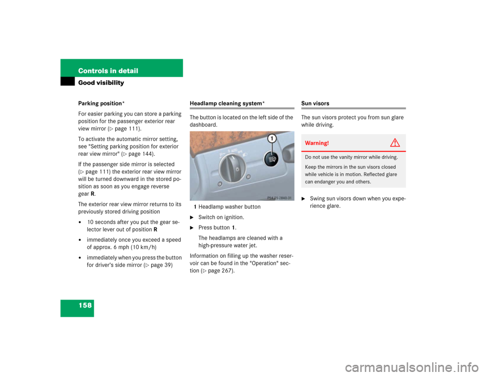 MERCEDES-BENZ E500 2003 W211 Owners Manual 158 Controls in detailGood visibilityParking position*
For easier parking you can store a parking 
position for the passenger exterior rear 
view mirror (
page 111).
To activate the automatic mirror 