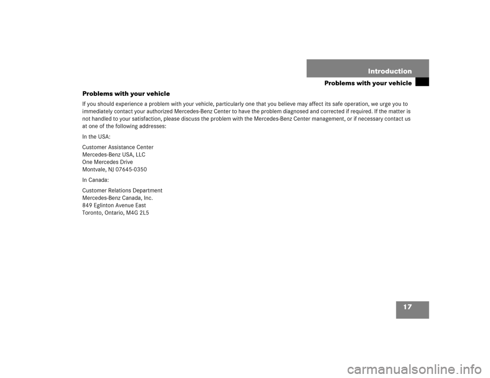 MERCEDES-BENZ E320 2003 W211 User Guide 17 Introduction
Problems with your vehicle
Problems with your vehicle
If you should experience a problem with your vehicle, particularly one that you believe may affect its safe operation, we urge you