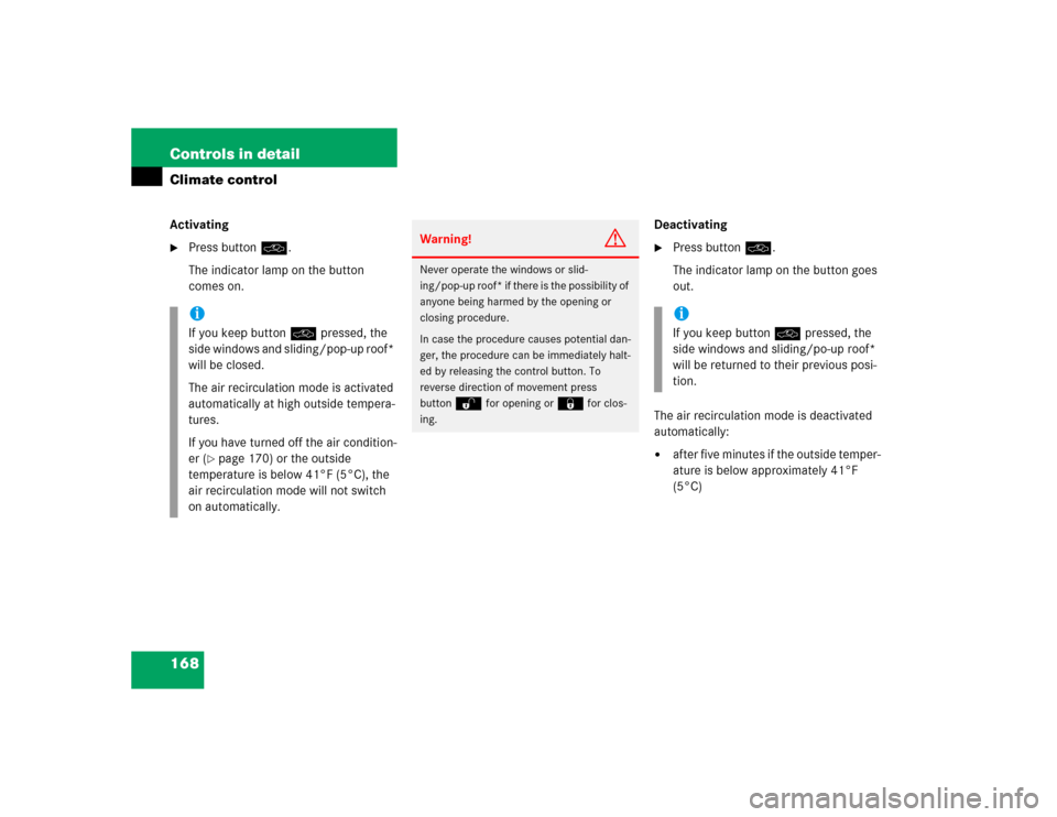 MERCEDES-BENZ E500 2003 W211 Owners Manual 168 Controls in detailClimate controlActivating
Press buttonO.
The indicator lamp on the button 
comes on.Deactivating

Press buttonO.
The indicator lamp on the button goes 
out.
The air recirculati