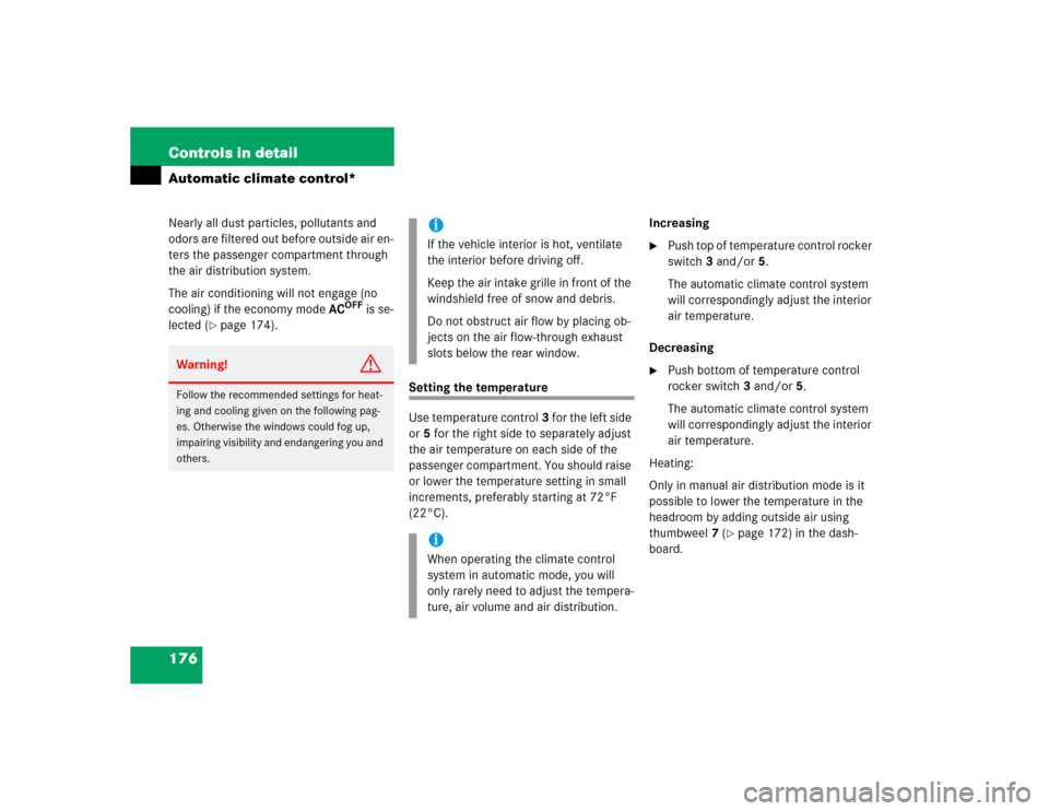 MERCEDES-BENZ E500 2003 W211 Owners Manual 176 Controls in detailAutomatic climate control*Nearly all dust particles, pollutants and 
odors are filtered out before outside air en-
ters the passenger compartment through 
the air distribution sy