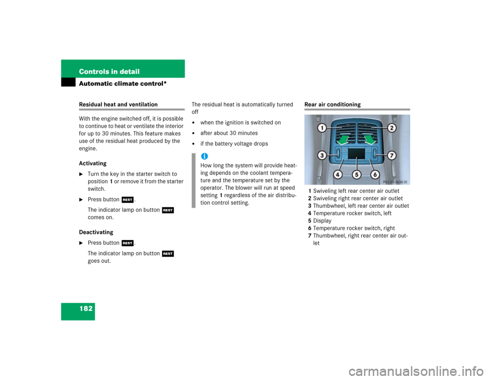 MERCEDES-BENZ E320 2003 W211 Owners Manual 182 Controls in detailAutomatic climate control*Residual heat and ventilation
With the engine switched off, it is possible 
to continue to heat or ventilate the interior 
for up to 30 minutes. This fe