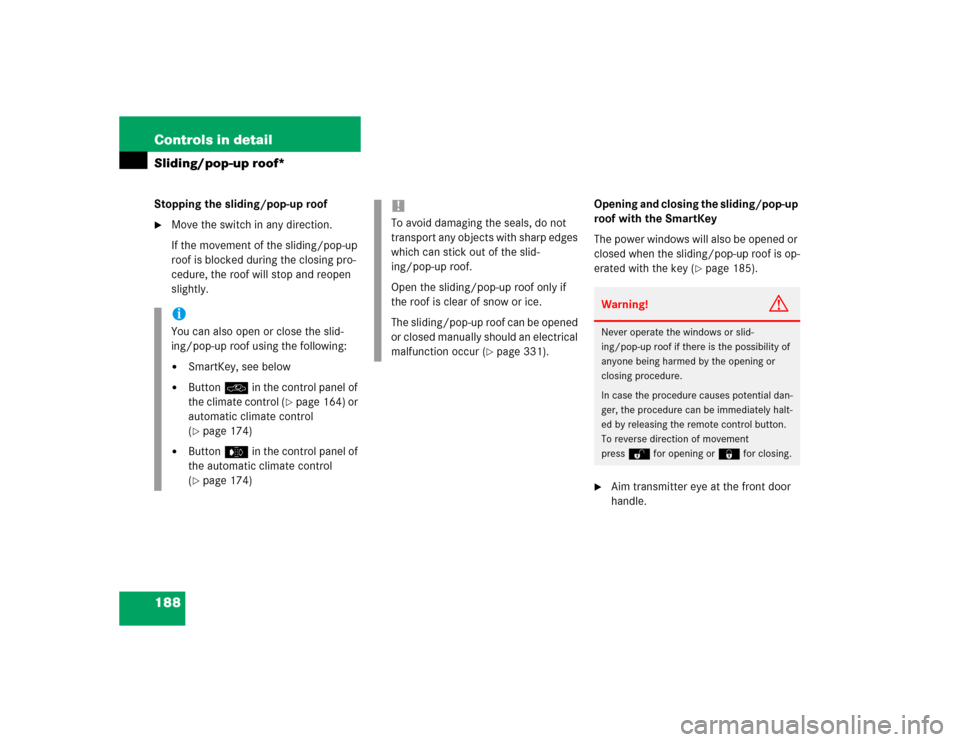 MERCEDES-BENZ E320 2003 W211 Owners Guide 188 Controls in detailSliding/pop-up roof*Stopping the sliding/pop-up roof
Move the switch in any direction.
If the movement of the sliding/pop-up 
roof is blocked during the closing pro-
cedure, the