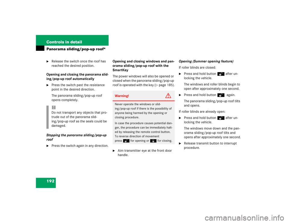 MERCEDES-BENZ E320 2003 W211 Owners Guide 192 Controls in detailPanorama sliding/pop-up roof*
Release the switch once the roof has 
reached the desired position.
Opening and closing the panorama slid-
ing/pop-up roof automatically

Press th