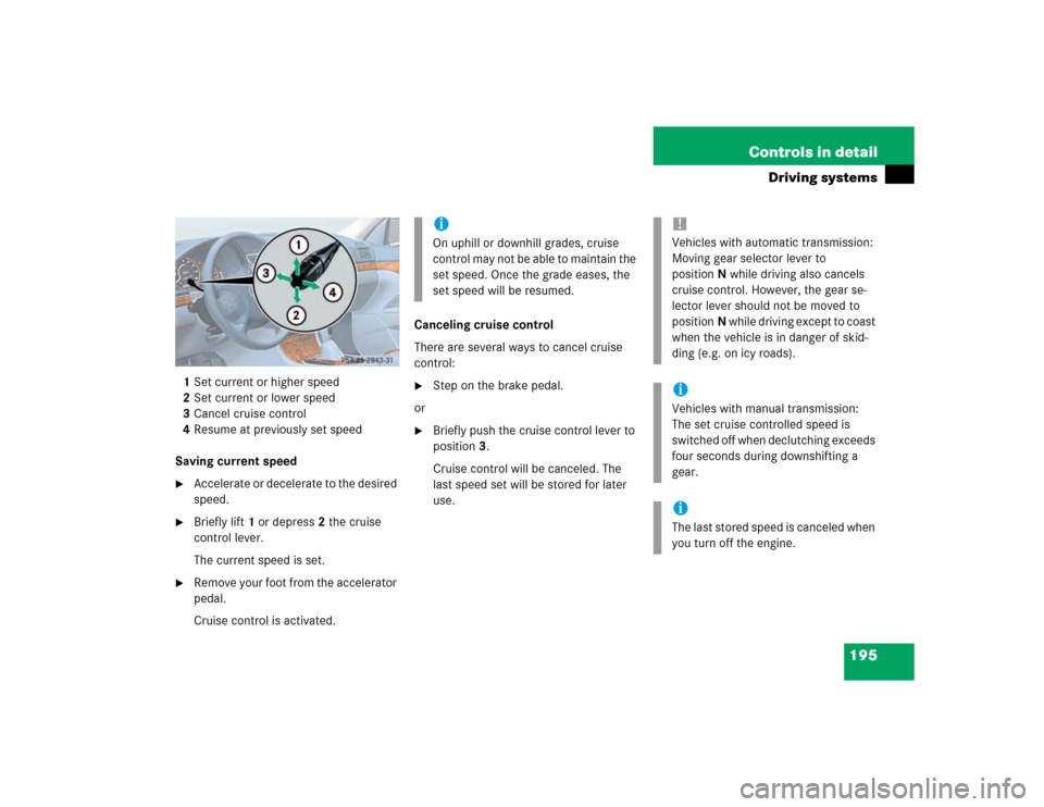 MERCEDES-BENZ E320 2003 W211 Owners Manual 195 Controls in detail
Driving systems
1Set current or higher speed
2Set current or lower speed
3Cancel cruise control
4Resume at previously set speed
Saving current speed
Accelerate or decelerate to