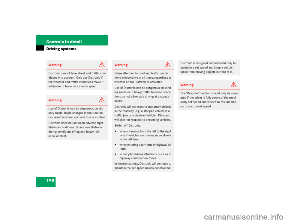 MERCEDES-BENZ E320 2003 W211 Owners Manual 198 Controls in detailDriving systemsWarning!
G
Distronic cannot take street and traffic con-
ditions into account. Only use Distronic if 
the weather and traffic conditions make it 
advisable to trav